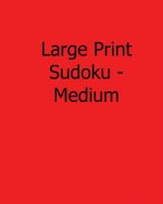 Large Print Sudoku - Medium: Fun, Large Print Sudoku Puzzles