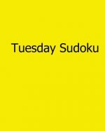 Tuesday Sudoku: 80 Easy to Read, Large Print Sudoku Puzzles