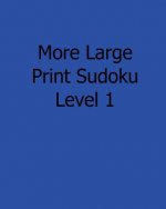 More Large Print Sudoku Level 1: Fun, Large Print Sudoku Puzzles