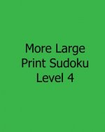 More Large Print Sudoku Level 4: Fun, Large Grid Sudoku Puzzles