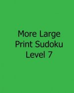More Large Print Sudoku Level 7: Fun, Large Grid Sudoku Puzzles