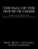 The Fall of the House of Usher, the Musical, complete Script and Vocal Score: based on the Edgar Allan Poe short story