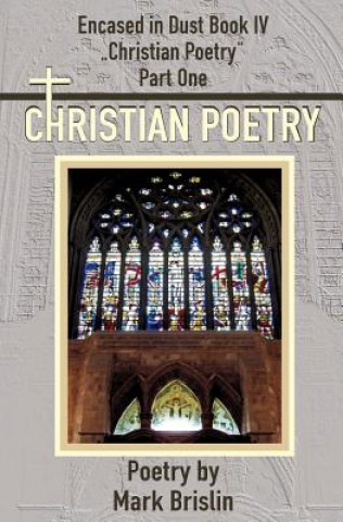 Christian Poetry Part One: Encased in Dust Book IV