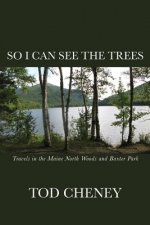 So I Can See the Trees: Human Nature in the Maine North Woods