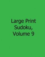Large Print Sudoku, Volume 9: Fun, Large Print Sudoku Puzzles