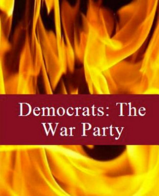 Democrats: The War Party: Volume One