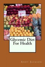 Glycemic Diet For Health: Using The Glycemic Index Diet Plan To Lose Weight Fa