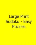 Large Print Sudoku - Easy Puzzles: 80 Easy to Read, Large Print Sudoku Puzzles