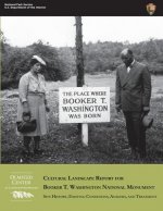 Cultural Landscape Report for Booker T. Washington National Monument: Site History, Existing Conditions, Analysis, and Treatment