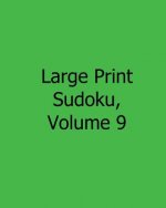 Large Print Sudoku, Volume 9: Easy to Read, Large Grid Sudoku Puzzles