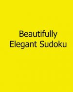 Beautifully Elegant Sudoku: 80 Easy to Read, Large Print Sudoku Puzzles