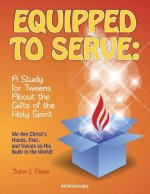 Equipped to Serve: : A Study for Tweens About the Gifts of the Holy Spirit