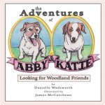 The Adventures of Abby & Katie: Looking for Woodland Friends