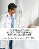 IV Therapy and Blood Withdrawal Review Questions: Intravenous Therapy and Blood Withdrawal