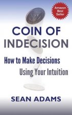 Coin of Indecision: How to Make Decisions Using Your Intuition