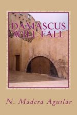 Damascus Will Fall: A work of Fiction