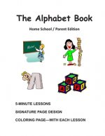 The Alphabet Book, Home School / Parent Edition: The Alphabet Book, Fun and Easy Lessons