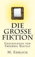 Die grosse Fiktion: Geschichten von Frederic Bastiat