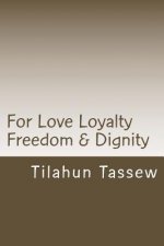For Love Loyalty Freedom & Dignity