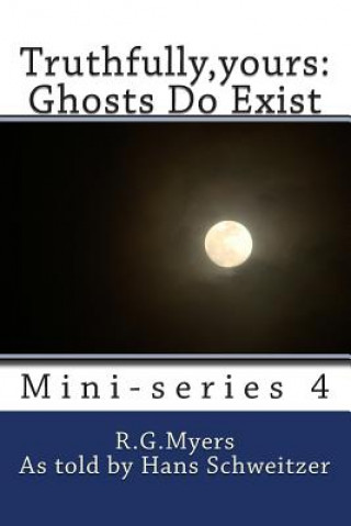 Truthfully, yours: Ghosts Do Exist