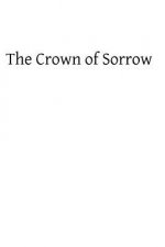 Crown of Sorrow: Meditations on the Passion of our Lord, Together With a Harmony of the Passion