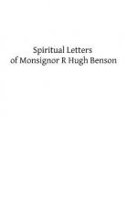 Spiritual Letters of Monsignor R Hugh Benson: To One of His Converts