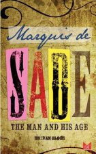 Marquis de Sade: The Man and His Age: Studies in the History of the Culture and Morals of the Eighteenth Century