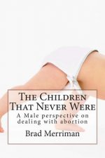The Children That Never Were: A Male perspective on dealing with abortion