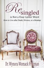Re-singled is Not a Four-Letter Word: How to Live after Death, Divorce, or Breakups