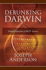 Debunking Darwin: Natural Selection Is Not Science