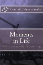 Moments in Life: Memories from my Polish and American Life