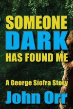 Someone Dark Has Found Me: A George Siofra Story