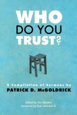 Who Do You Trust?: A Compilation of Sermons by Patrick D. McGoldrick