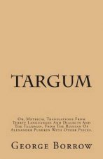 Targum: Or, Metrical Translations From Thirty Languages And Dialects And The Talisman, From The Russian Of Alexander Pushkin W