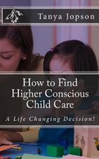 How to Find Higher Conscious Child Care: A Life Changing Decision!