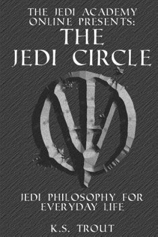 The Jedi Circle: Jedi Philosophy for Everyday Life