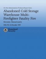 Abandoned Cold Storage Warehouse Multi-Firefighter Fatality Fire, Worcester, Massachusetts: U.S. Fire Administration Technical Report-134