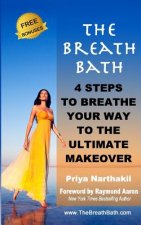 The Breath Bath: 4 Steps to Breathe Your Way To the Ultimate Makeover