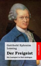 Der Freigeist: Ein Lustspiel in fünf Aufzügen