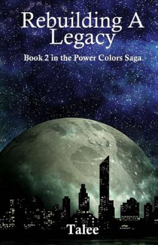 Rebuilding a Legacy: Book 2 in the Power Colors Saga