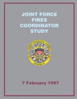 Joint Force Fires Coordinator Study: 7 February 1997