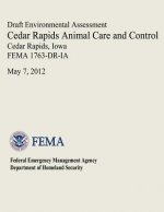 Draft Environmental Assessment - Cedar Rapids Animal Care and Control, Cedar Rapids, Iowa (FEMA 1763-DR-IA)
