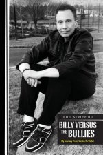 Billy Versus The Bullies - My Journey From Victim To Victor