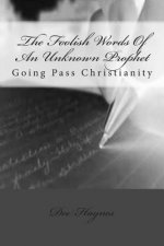 The Foolish Words Of An Unknown Prophet: Going Pass Christianity