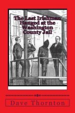 The Last Irishman Hanged at the Washington County Jail