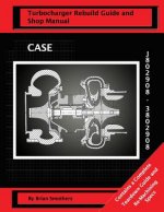CASE Turbocharger J802908/3802908: : Turbo Rebuild Guide and Shop Manual