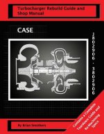 CASE Turbocharger J802906/3802906: : Turbo Rebuild Guide and Shop Manual