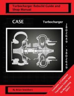 CASE Turbocharger J802649/3802649: : Turbo Rebuild Guide and Shop Manual