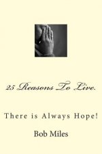 25 Reasons To Live: There is Always Hope!