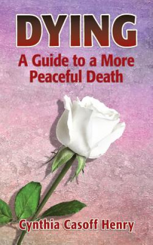 Dying: A Guide to a More Peaceful Death